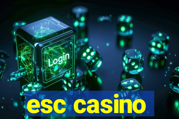 esc casino